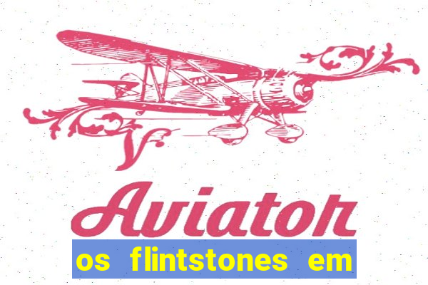 os flintstones em viva rock vegas filme completo dublado